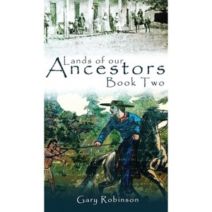 Lands of our Ancestors Book Two - (Lands of Our Ancestors) by Gary Robinson - 1 of 1