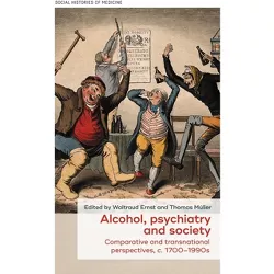 Alcohol, Psychiatry and Society - (Social Histories of Medicine) by  Waltraud Ernst & Thomas Müller (Hardcover)