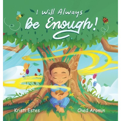I Will Always Be Enough! - by  Kristi Estes (Hardcover)