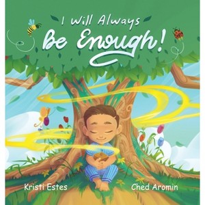 I Will Always Be Enough! - by  Kristi Estes (Hardcover) - 1 of 1