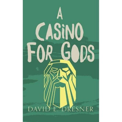 A Casino For Gods - by  David E Dresner (Paperback)