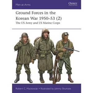 Ground Forces in the Korean War 1950-53 (2) - (Men-At-Arms (Osprey)) by  Robert Mackowiak (Paperback) - 1 of 1