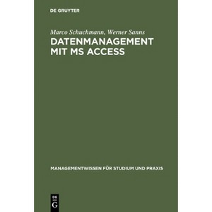 Datenmanagement mit MS ACCESS - (Managementwissen Für Studium Und Praxis) by  Marco Schuchmann & Werner Sanns (Hardcover) - 1 of 1