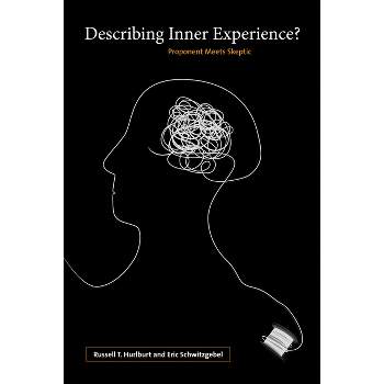 Describing Inner Experience? - (Life and Mind: Philosophical Issues in Biology and Psycholog) by  Russell Hurlburt & Eric Schwitzgebel (Paperback)