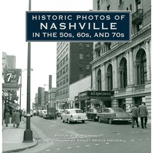 Historic Photos of Nashville in the 50s, 60s, and 70s - (Hardcover) - 1 of 1