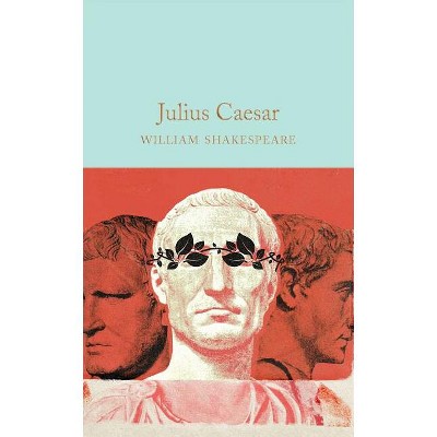 Julius Caesar - by  William Shakespeare (Hardcover)