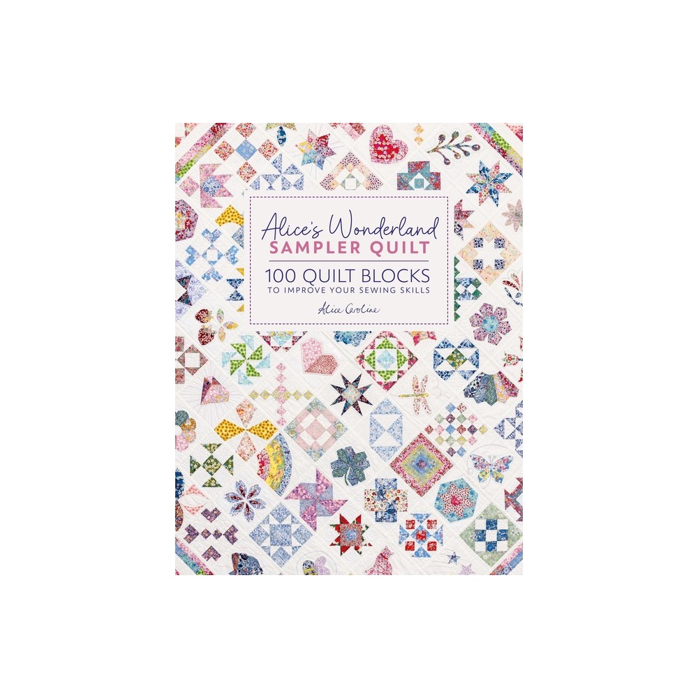 Alices Wonderland Sampler Quilt - by Alice Caroline (Hardcover)