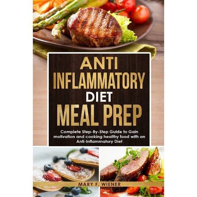 Anti-Inflammatory Diet Meal Prep - by  Mary F Wiener (Paperback)