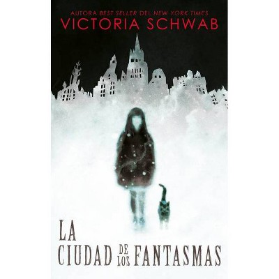 Ciudad de Los Fantasmas, La -V2* - by  Victoria Schwab (Paperback)