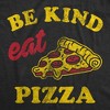 Womens Be Kind Eat Pizza T Shirt Funny Pizza Pie Slice Lover Tee For Ladies - Crazy Dog Women's T Shirt - 2 of 4