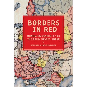 Borders in Red - (Niu Slavic, East European, and Eurasian Studies) by Stephan Rindlisbacher - 1 of 1