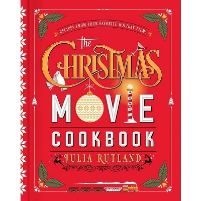 Christmas Movie Cookbook, The - by JULIA RUTLAND (Hardcover)