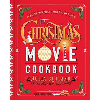 Christmas Movie Cookbook, The - by JULIA RUTLAND (Hardcover)