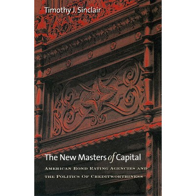 The New Masters of Capital - (Cornell Studies in Political Economy) by  Timothy J Sinclair (Paperback)