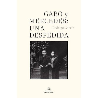 Gabo Y Mercedes: Una Despedida / A Farewell to Gabo and Mercedes - by  Rodrigo Garcia Barcha (Hardcover)