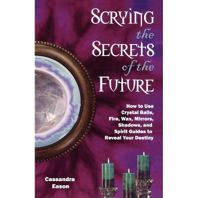 Scrying the Secrets of the Future - by  Cassandra Eason (Paperback)