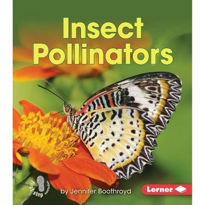 Insect Pollinators - (First Step Nonfiction -- Pollination) by  Jennifer Boothroyd (Paperback)