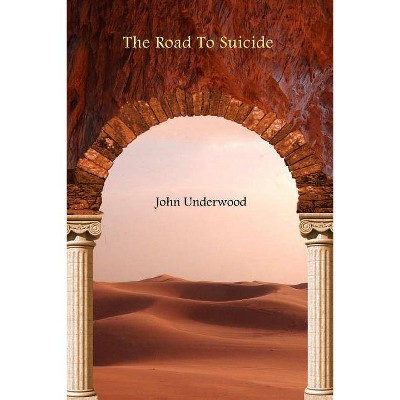 The Road To Suicide - by  John Underwood (Paperback)