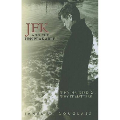  JFK and the Unspeakable - by  James W Douglass (Hardcover) 