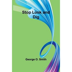 Stop Look and Dig - by  George O Smith (Paperback) - 1 of 1