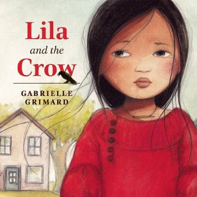 Lila and the Crow - by  Gabrielle Grimard (Paperback)