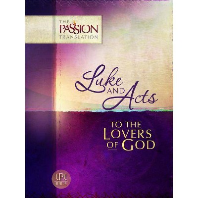 Luke & Acts: To the Loves of God - (Passion Translation) by  Brian Simmons (Paperback)