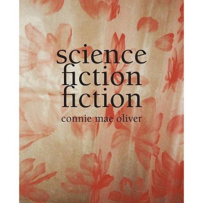 Science Fiction Fiction - by  Connie Mae Oliver (Paperback)