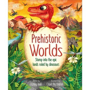 Prehistoric Worlds - (The Magic and Mystery of the Natural World) by  Ashley Hall (Hardcover) - 1 of 1