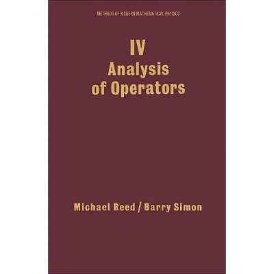 IV: Analysis of Operators, 4 - (Methods of Modern Mathematical Physics) by  Michael Reed & Barry Simon (Hardcover)