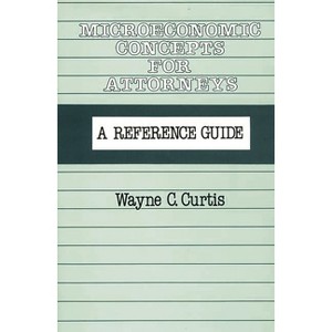 Microeconomic Concepts for Attorneys - by  Wayne C Curtis (Hardcover) - 1 of 1