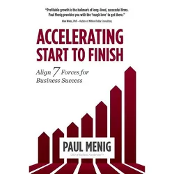 Accelerating Start to Finish - by  Paul Menig (Paperback)