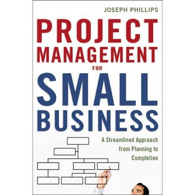 Project Management for Small Business - by  Joseph Phillips (Paperback)