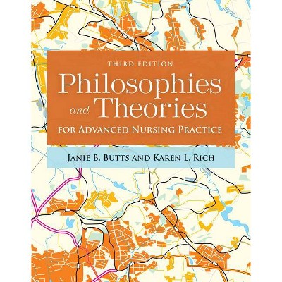 Philosophies and Theories for Advanced Nursing Practice - 3rd Edition by  Janie B Butts & Karen L Rich (Paperback)