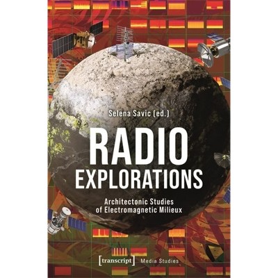 Radio Explorations - by  Selena Savic (Paperback)