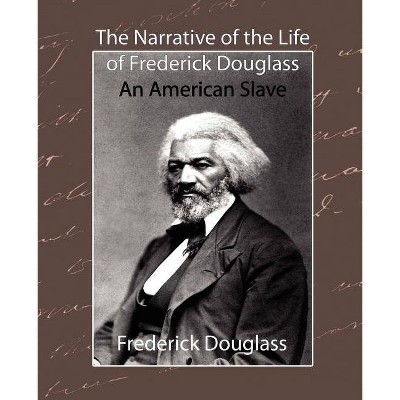 The Narrative of the Life of Frederick Douglass - An American Slave - by  Douglass Frederick Douglass & Frederick Douglass & Frederick Douglass