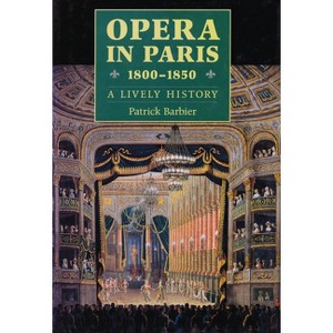 Opera in Paris 1800-1850 - (Amadeus) by  Patrick Barbier (Hardcover) - 1 of 1