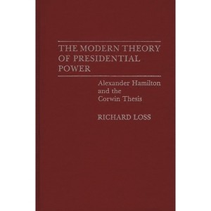 The Modern Theory of Presidential Power - (Contributions in Political Science) by  Richard Loss (Hardcover) - 1 of 1