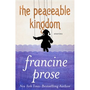 The Peaceable Kingdom - by  Francine Prose (Paperback) - 1 of 1