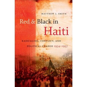 Red and Black in Haiti - by  Matthew J Smith (Paperback) - 1 of 1