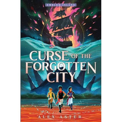 Curse of the Forgotten City - (Emblem Island) by  Alex Aster (Hardcover)