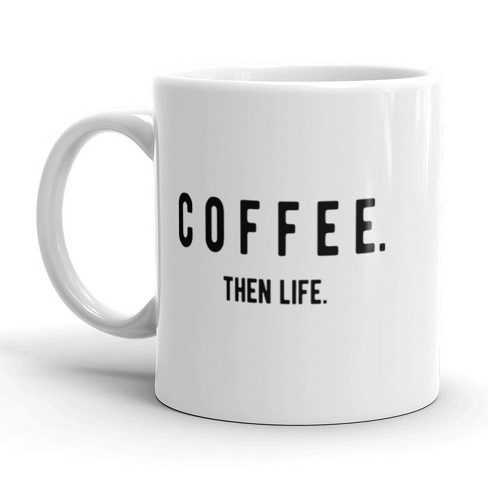 Crazy Dog T-Shirts Coffee Then Life Coffee Mug Funny Adulting Ceramic Cup-11oz - image 1 of 4