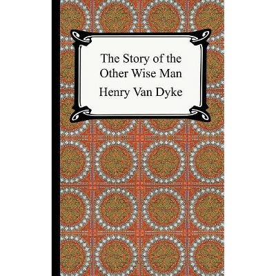 The Story of the Other Wise Man - by  Henry Van Dyke (Paperback)