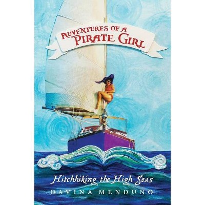 Adventures of a Pirate Girl - by  Davina Menduno (Paperback)