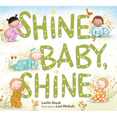 Shine, Baby, Shine - by  Leslie Staub (Hardcover)