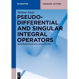 Pseudodifferential and Singular Integral Operators - (De Gruyter Textbook) by  Helmut Abels (Paperback) - 1 of 1