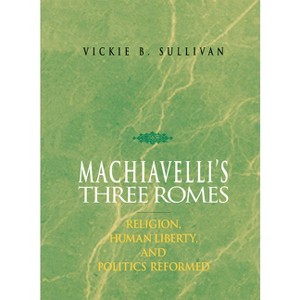 Machiavelli's Three Romes - by  Vickie B Sullivan (Hardcover) - 1 of 1