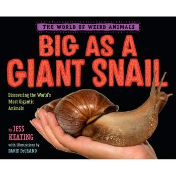 Big as a Giant Snail - (World of Weird Animals) by  Jess Keating (Hardcover)