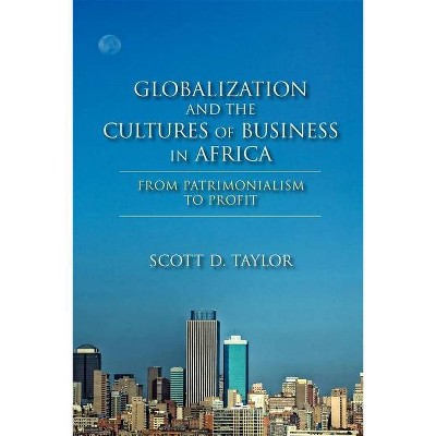 Globalization and the Cultures of Business in Africa - by  Scott D Taylor (Hardcover)