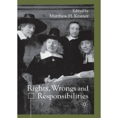 Rights, Wrongs and Responsibilties - by  M Kramer (Paperback)