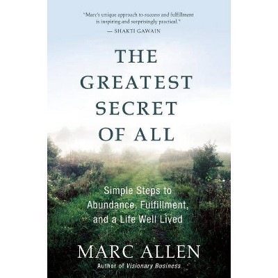 The Greatest Secret of All - by  Marc Allen (Paperback)